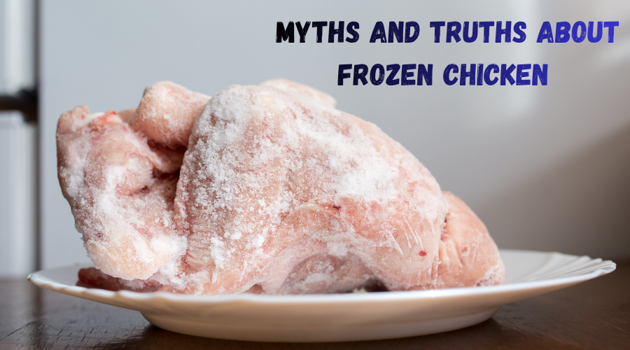 What are the Myths and Truths About Frozen Chicken?